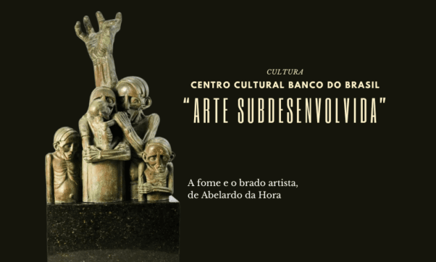 Exposição Arte Subdesenvolvida rediscute esse conceito no Brasil do século XX – CCBB-SP, conheça