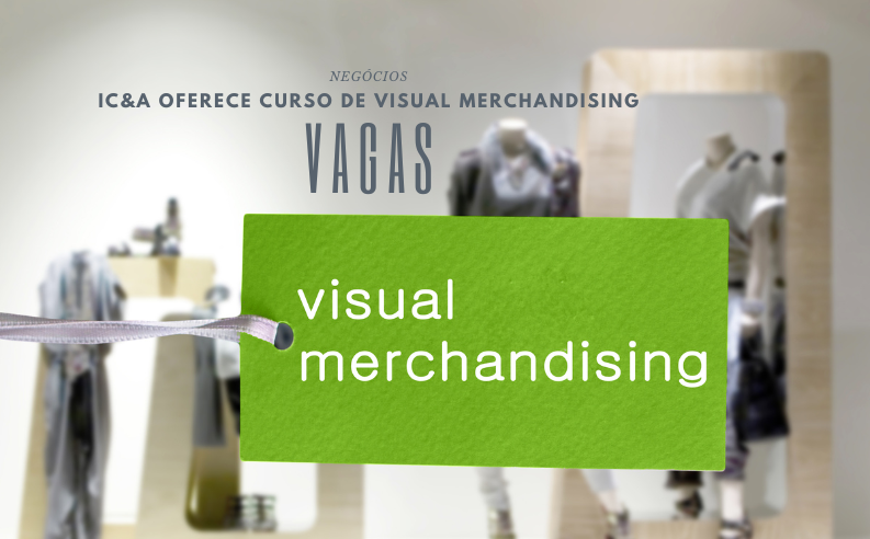 Instituto C&A abre vagas para curso presencial sobre Visual Merchandising