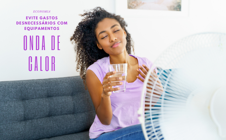 Onda de calor: evite gastos desnecessários com equipamentos, dicas