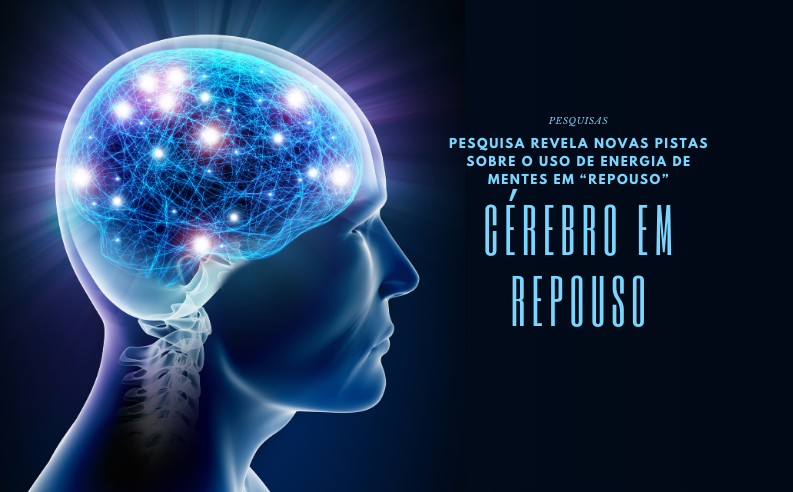 Pesquisa revela novas pistas sobre o uso de energia de mentes em “repouso”