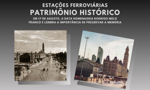 Dia do Patrimônio Histórico – 17 de agosto, conheça histórias sobre as estações ferroviárias