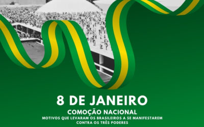 8 de Janeiro e a comoção nacional que repercutiu em Brasília com a invasão dos Três Poderes
