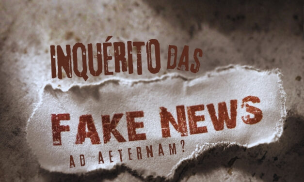 O “Inquérito das Fake News”: investigação sem fim, um STF sem limites e a ameaça à liberdade de expressão