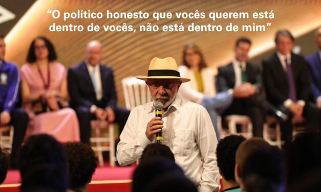 Lula: “o político honesto que vocês querem está dentro de vocês, não está dentro de mim”