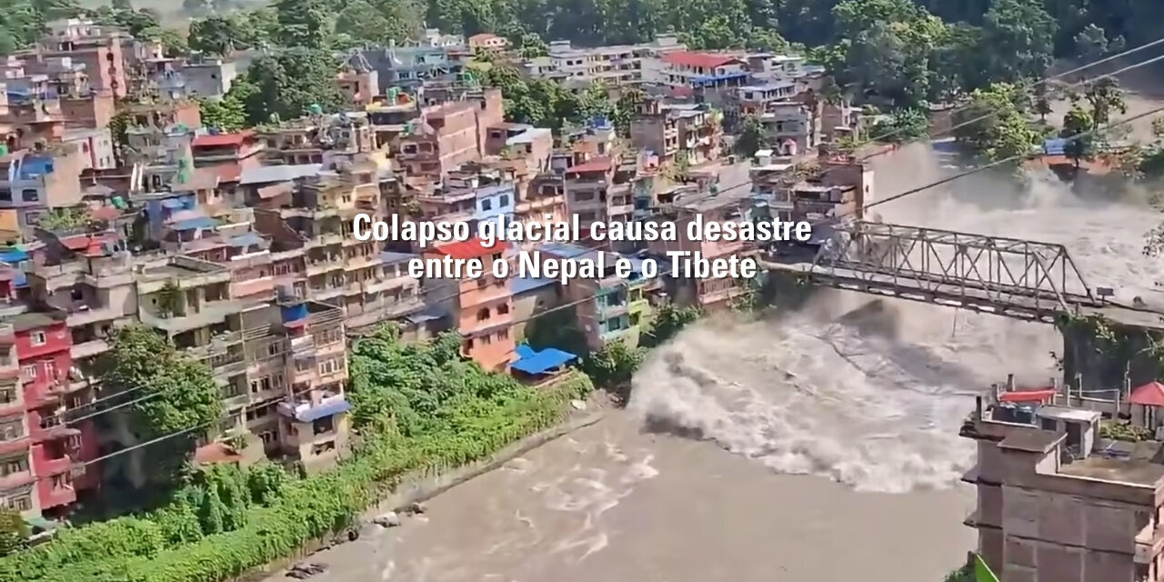 Mudanças climáticas: colapso glacial provoca inundação repentina entre o Nepal e o Tibete
