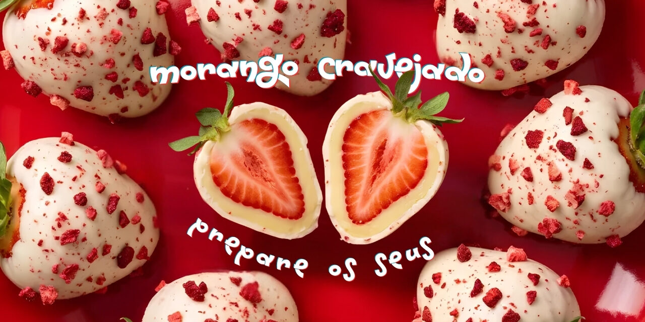 Morango Cravejado: doce viraliza nas redes e aumenta vendas