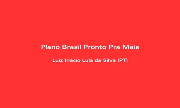 Plano Brasil Pronto Pra Mais: conheça alguns detalhes da proposta de governo do PT