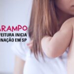 Prefeitura de SP inicia campanha de multivacinação com foco no sarampo