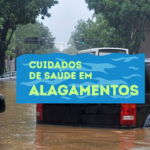 Quais cuidados de saúde adotar em enchentes e alagamentos