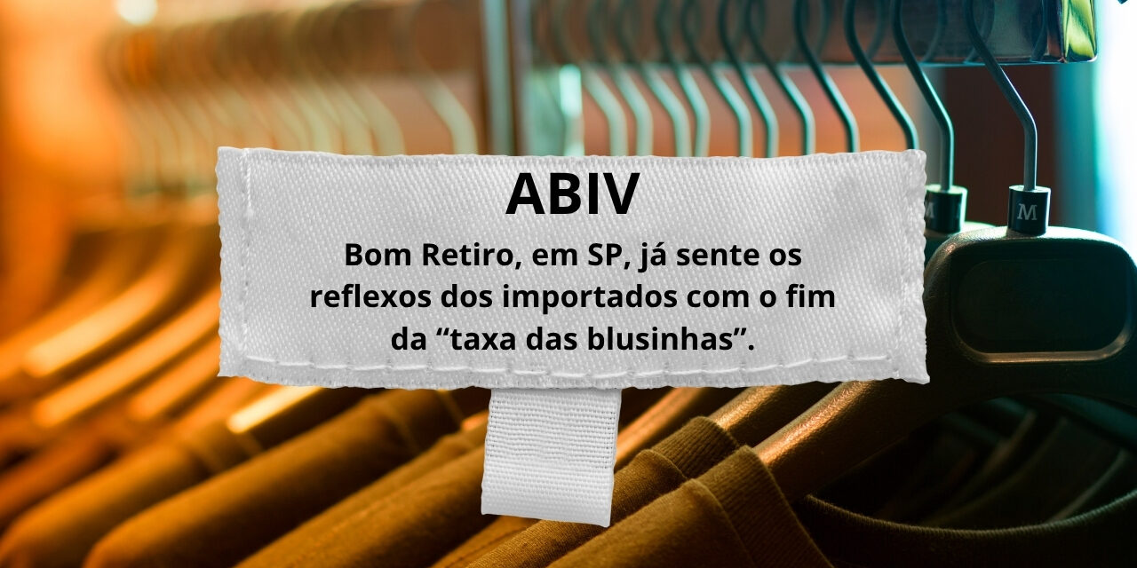 ABIV alerta para impactos da desoneração até US$ 50 no Bom Retiro