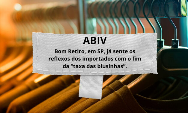 ABIV alerta para impactos da desoneração até US$ 50 no Bom Retiro