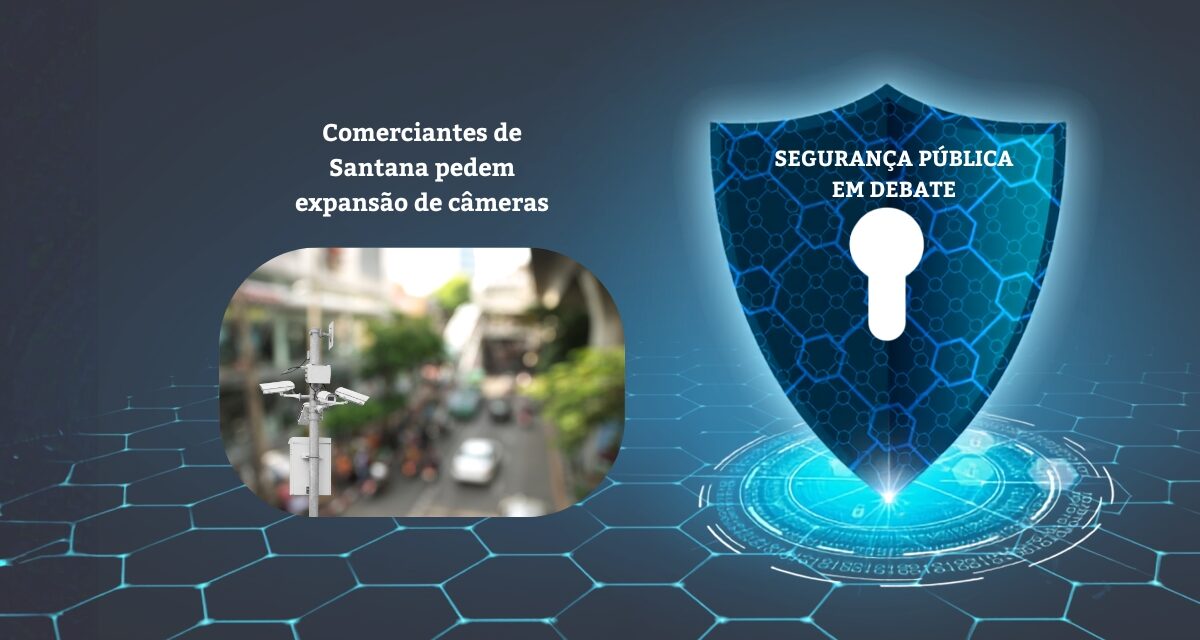 Comerciantes pedem expansão de câmeras de segurança no bairro de Santana na capital