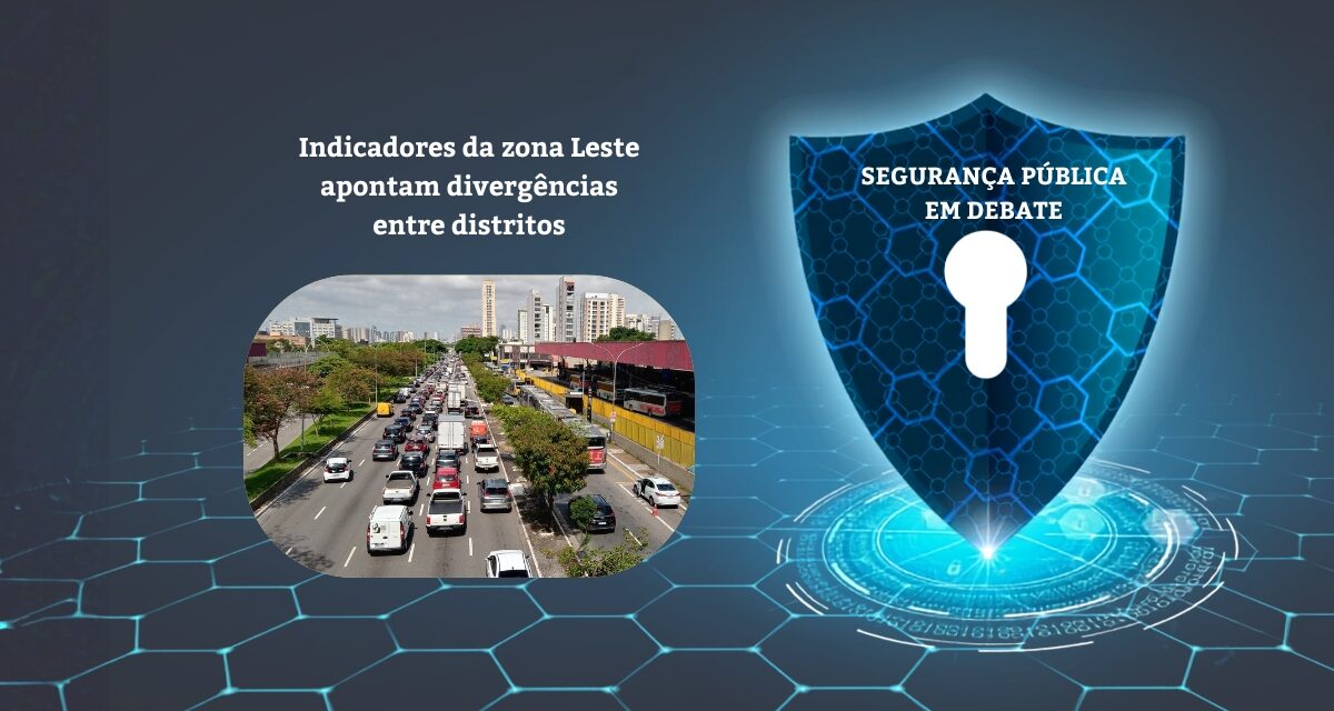 Indicadores da Segurança Pública na zona Leste de SP apontam divergências entre distritos