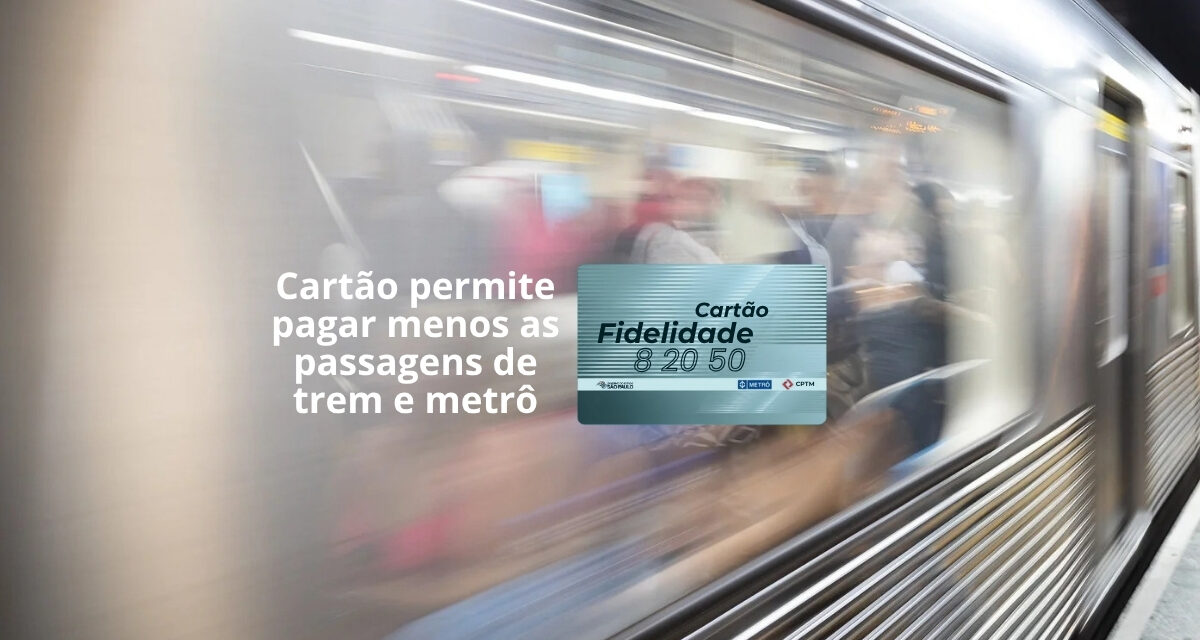 Cartão Fidelidade permite economizar nas viagens de metrô e trem