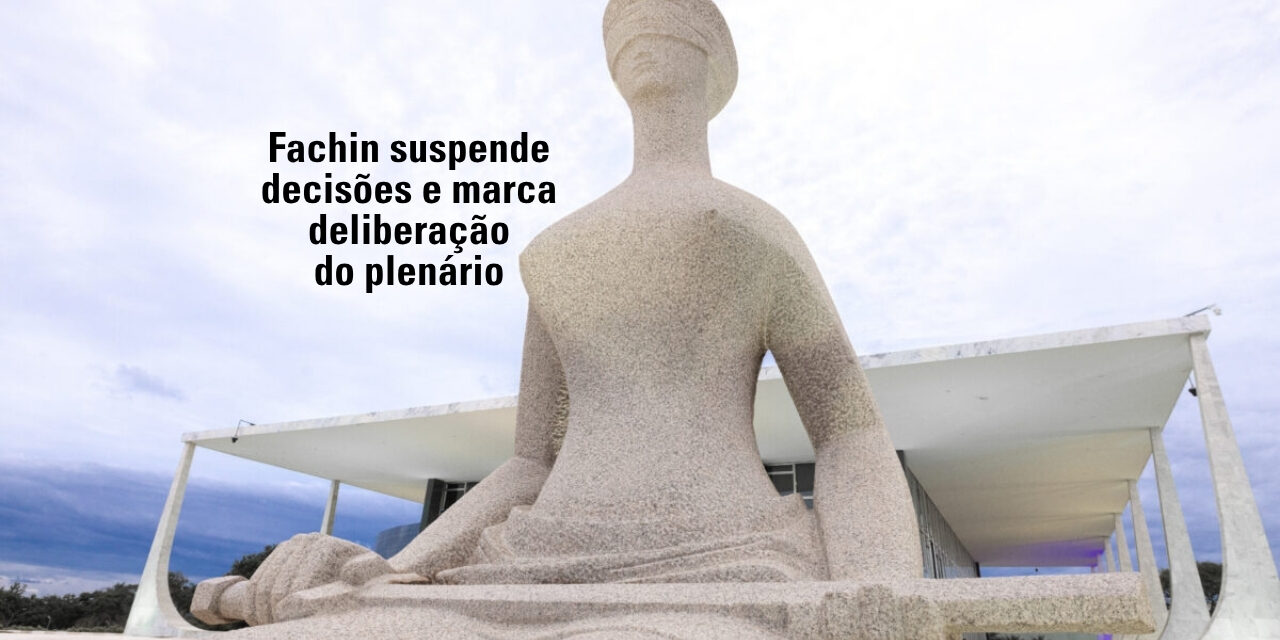 Fachin revoga decisões de ministros e convoca sessão para deliberação no Plenário do STF